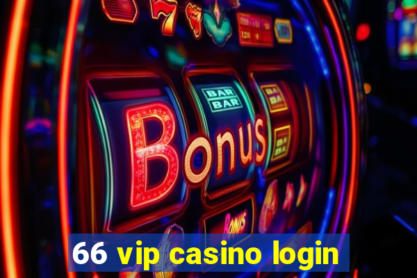 66 vip casino login